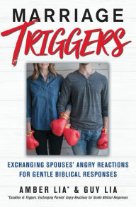 Book google free download Marriage Triggers: Exchanging Spouses' Angry Reactions for Gentle Biblical Responses in English FB2 ePub by Amber Lia, Guy Lia