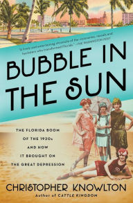 Free pdf computer ebook download Bubble in the Sun: The Florida Boom of the 1920s and How It Brought on the Great Depression (English Edition) by Christopher Knowlton 9781982128395 RTF PDF ePub