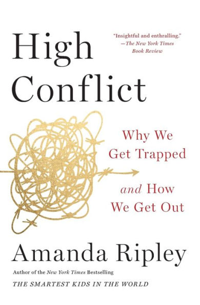 High Conflict: Why We Get Trapped and How We Get Out