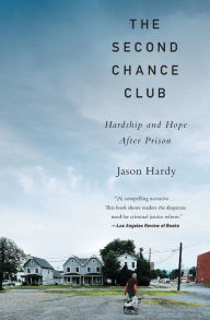 Title: The Second Chance Club: Hardship and Hope After Prison, Author: Jason Hardy