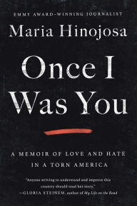 Title: Once I Was You: A Memoir of Love and Hate in a Torn America, Author: Maria Hinojosa