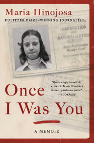 Title: Once I Was You: A Memoir, Author: Maria Hinojosa