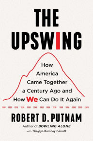 Title: The Upswing: How America Came Together a Century Ago and How We Can Do It Again, Author: Robert D. Putnam