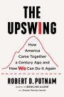 The Upswing: How America Came Together a Century Ago and How We Can Do It Again