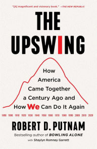 Title: The Upswing: How America Came Together a Century Ago and How We Can Do It Again, Author: Robert D. Putnam