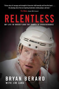 Download a book for free online Relentless: My Life in Hockey and the Power of Perseverance by Bryan Berard, Jim Lang