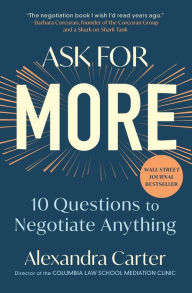 Title: Ask for More: 10 Questions to Negotiate Anything, Author: Alexandra Carter