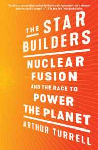 Title: The Star Builders: Nuclear Fusion and the Race to Power the Planet, Author: Arthur Turrell