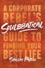 Soulbbatical: A Corporate Rebel's Guide to Finding Your Best Life