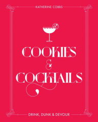 Title: Cookies & Cocktails: Drink, Dunk & Devour, Author: Katherine Cobbs