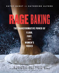 Downloading free books to nook Rage Baking: The Transformative Power of Flour, Fury, and Women's Voices (A Cookbook with More Than 50 Recipes)
