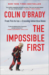 Title: The Impossible First: From Fire to Ice-Crossing Antarctica Alone, Author: Colin O'Brady