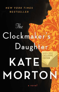 Title: The Clockmaker's Daughter (B&N Exclusive Edition), Author: Kate Morton