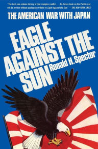 Title: Eagle Against the Sun: The American War with Japan, Author: Ronald H. Spector