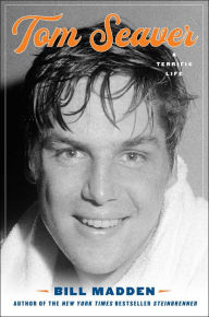 Title: Tom Seaver: A Terrific Life, Author: Bill Madden