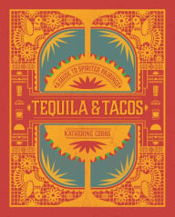 Title: Tequila & Tacos: A Guide to Spirited Pairings, Author: Katherine Cobbs