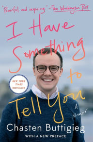 Title: I Have Something to Tell You: A Memoir, Author: Chasten Buttigieg