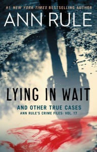 Free downloads for ebooks kindle Lying in Wait: Ann Rule's Crime Files: Vol.17 9781982138271 in English by Ann Rule
