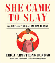 Free download books in english She Came to Slay: The Life and Times of Harriet Tubman by Erica Armstrong Dunbar 9781982139599  in English