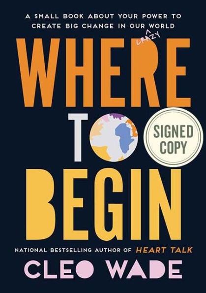 Where to Begin: A Small Book About Your Power to Create Big Change in Our Crazy World (Signed Book)