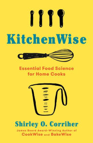 Title: KitchenWise: Essential Food Science for Home Cooks, Author: Shirley O. Corriher