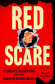 Title: Red Scare: Blacklists, McCarthyism and the Making of Modern America, Author: Clay Risen