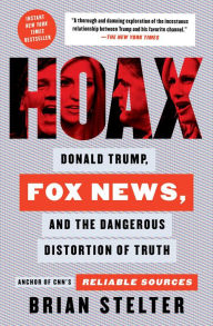 Title: Hoax: Donald Trump, Fox News, and the Dangerous Distortion of Truth, Author: Brian Stelter