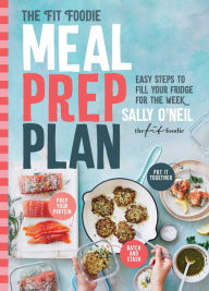 Title: The Fit Foodie Meal Prep Plan: Easy Steps to Fill Your Fridge for the Week, Author: Sally O'Neil