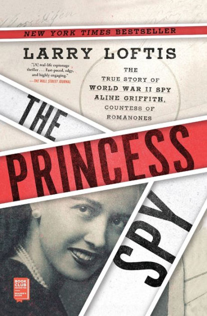 The Princess Spy: The True Story of World War II Spy Aline Griffith,  Countess of Romanones by Larry Loftis, Paperback