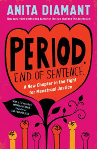 Title: Period. End of Sentence.: A New Chapter in the Fight for Menstrual Justice, Author: Anita Diamant