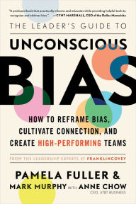 Title: The Leader's Guide to Unconscious Bias: How To Reframe Bias, Cultivate Connection, and Create High-Performing Teams, Author: Pamela Fuller