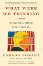 What Were We Thinking: A Brief Intellectual History of the Trump Era