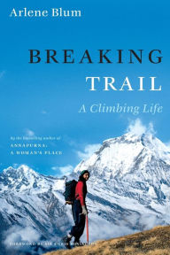 Title: Breaking Trail: A Climbing Life, Author: Arlene Blum