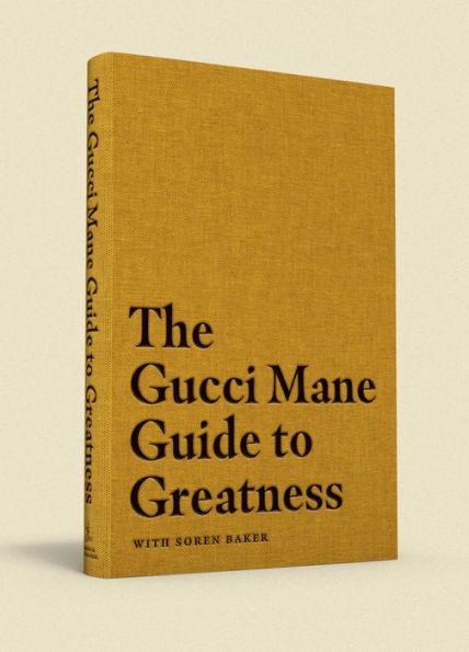 The Gucci Mane Guide to Greatness