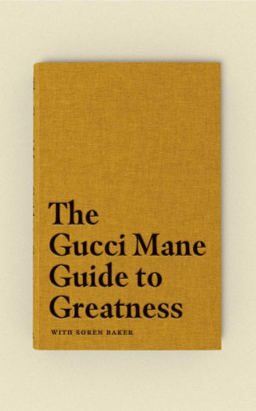 The Gucci Mane Guide to Greatness