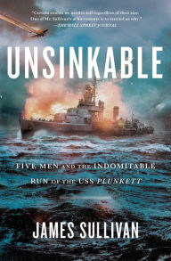 Title: Unsinkable: Five Men and the Indomitable Run of the USS Plunkett, Author: James Sullivan