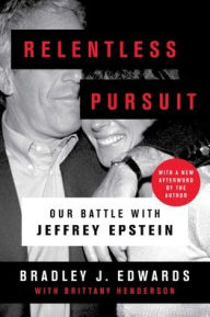 Title: Relentless Pursuit: Our Battle with Jeffrey Epstein, Author: Bradley J. Edwards