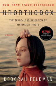 Title: Unorthodox: The Scandalous Rejection of My Hasidic Roots, Author: Deborah Feldman