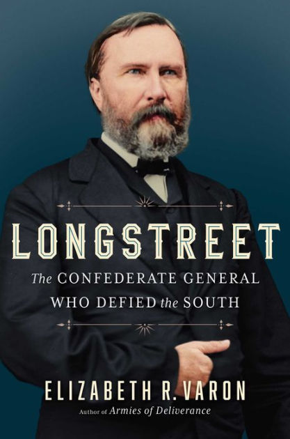 Longstreet: The Confederate General Who Defied the South by