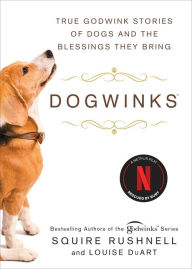 Title: Dogwinks: True Godwink Stories of Dogs and the Blessings They Bring, Author: SQuire Rushnell