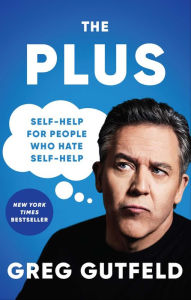Title: The Plus: Self-Help for People Who Hate Self-Help, Author: Greg Gutfeld