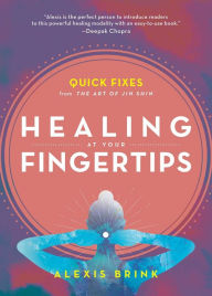 Title: Healing at Your Fingertips: Quick Fixes from the Art of Jin Shin, Author: Alexis Brink