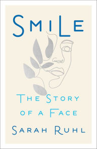 Title: Smile: The Story of a Face, Author: Sarah Ruhl