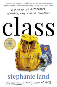 Title: Class: A Memoir of Motherhood, Hunger, and Higher Education, Author: Stephanie Land