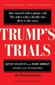 Title: Trump's Trials: One started with a phone call. The other with a deadly riot. Here is the story., Author: Kevin Sullivan