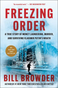 Title: Freezing Order: A True Story of Money Laundering, Murder, and Surviving Vladimir Putin's Wrath, Author: Bill Browder