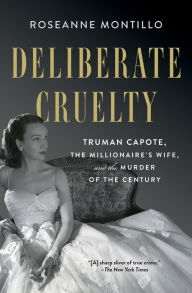 Title: Deliberate Cruelty: Truman Capote, the Millionaire's Wife, and the Murder of the Century, Author: Roseanne Montillo