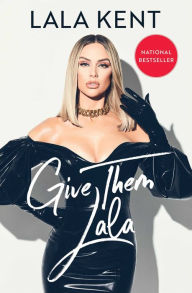 Title: Give Them Lala, Author: Lala Kent