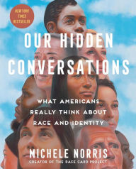 Title: Our Hidden Conversations: What Americans Really Think About Race and Identity, Author: Michele Norris