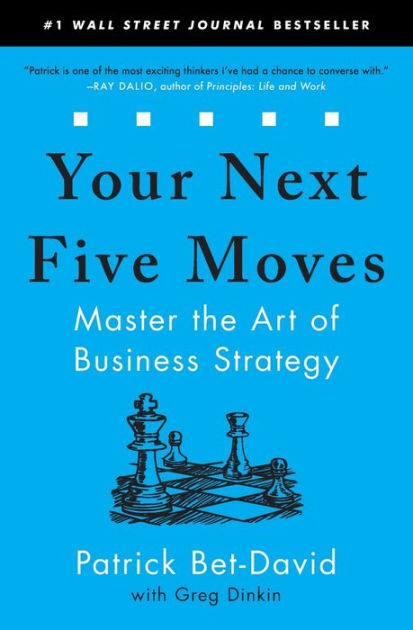 Your Next Five Moves: Master the Art of Business Strategy by Patrick  Bet-David, Paperback